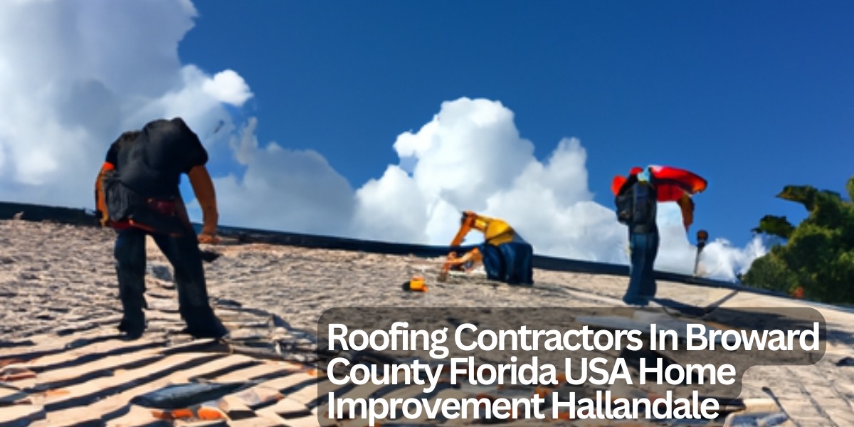 Roofing Contractors In Broward County Florida USA Home Improvement Hallandale